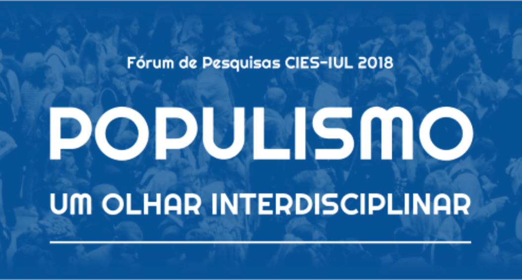 Fórum de Pesquisas CIES 2018 - Populismo: um olhar interdisciplinar